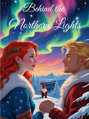 cover image of Behind the Northern Lights, Weihnachtsromane, Slow Burn, Weihnachtswelt, Romantisch, Wichtel, Weihnachten, Romantasy, Fantasy